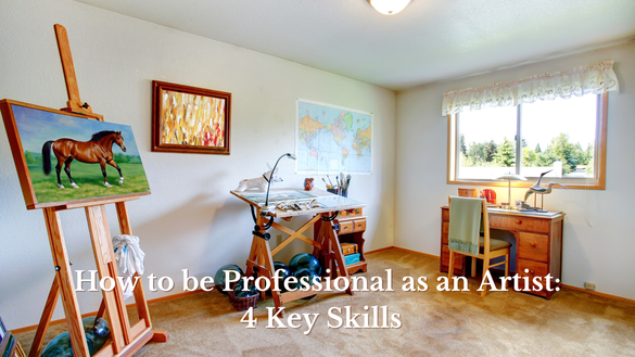 Blog Banner: How to be a Professional as an Artist: 4 Key Aspects