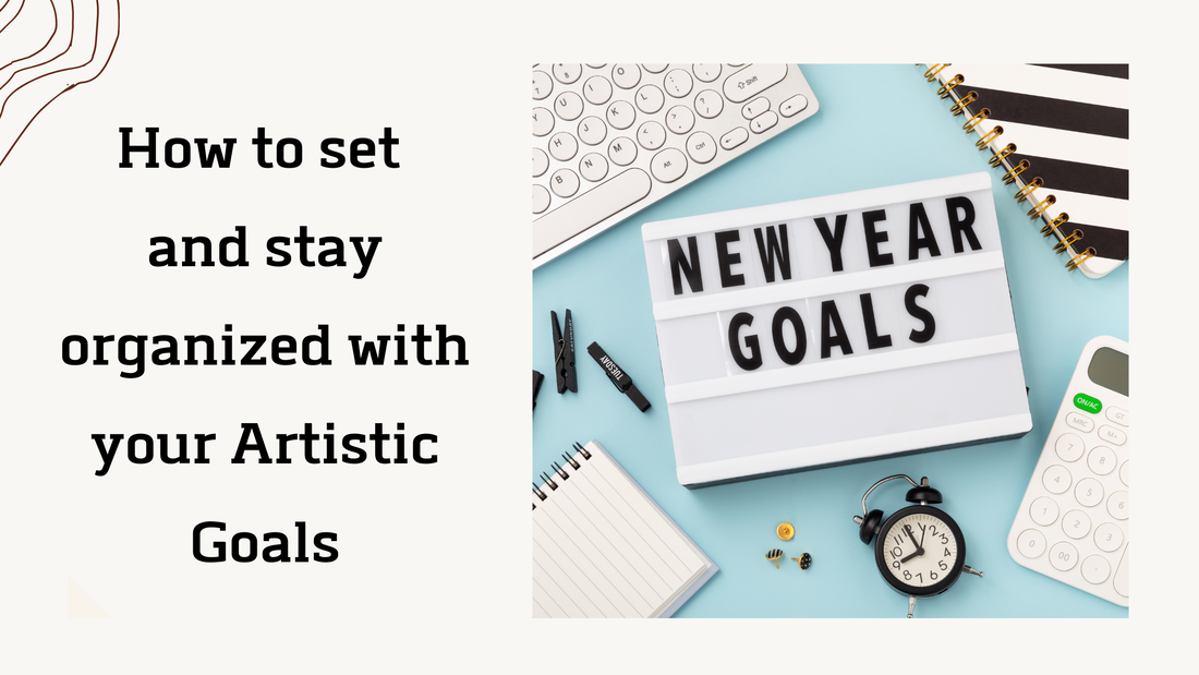 How to set and stay organized with your Artistic Goals Picture